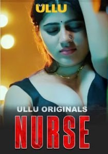 Nurse (2024) Season 01- Ullu – Full Series Download & Watch FREE – MRBOBD.COM