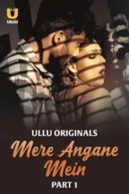 Mere Angane Mein (2025) Sason 01 – Part 1 – Hindi Ullu – Full Series Download & Watch FREE – MRBOBD.COM