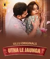 Utha Le Jaunga – Part 1-2 (2025) Season 01 – Hindi Ullu – Full Series Download & Watch FREE – MRBOBD.COM