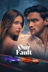 Our Fault (2025) Dual Audio [Hindi ORG-Spanish] Amazon & Watch FREE